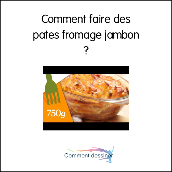 Comment faire des pates fromage jambon